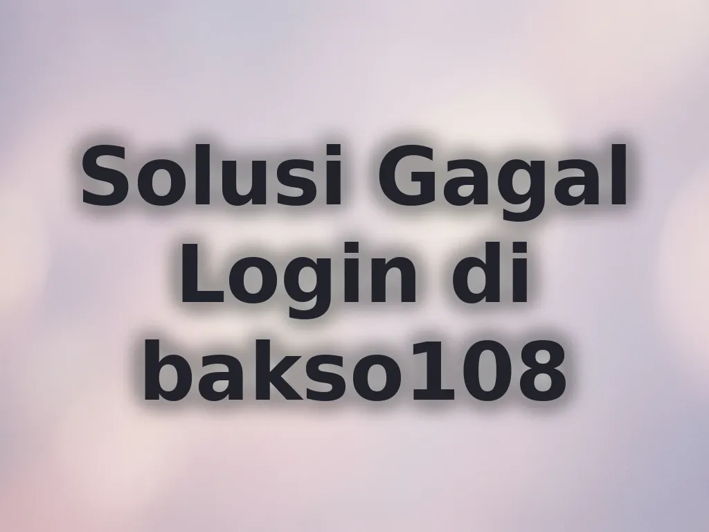 Solusi Gagal Login di bakso108