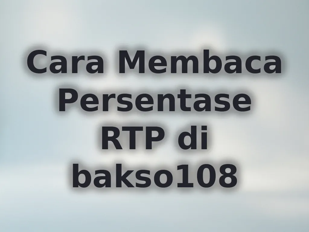 Cara Membaca Persentase RTP di bakso108